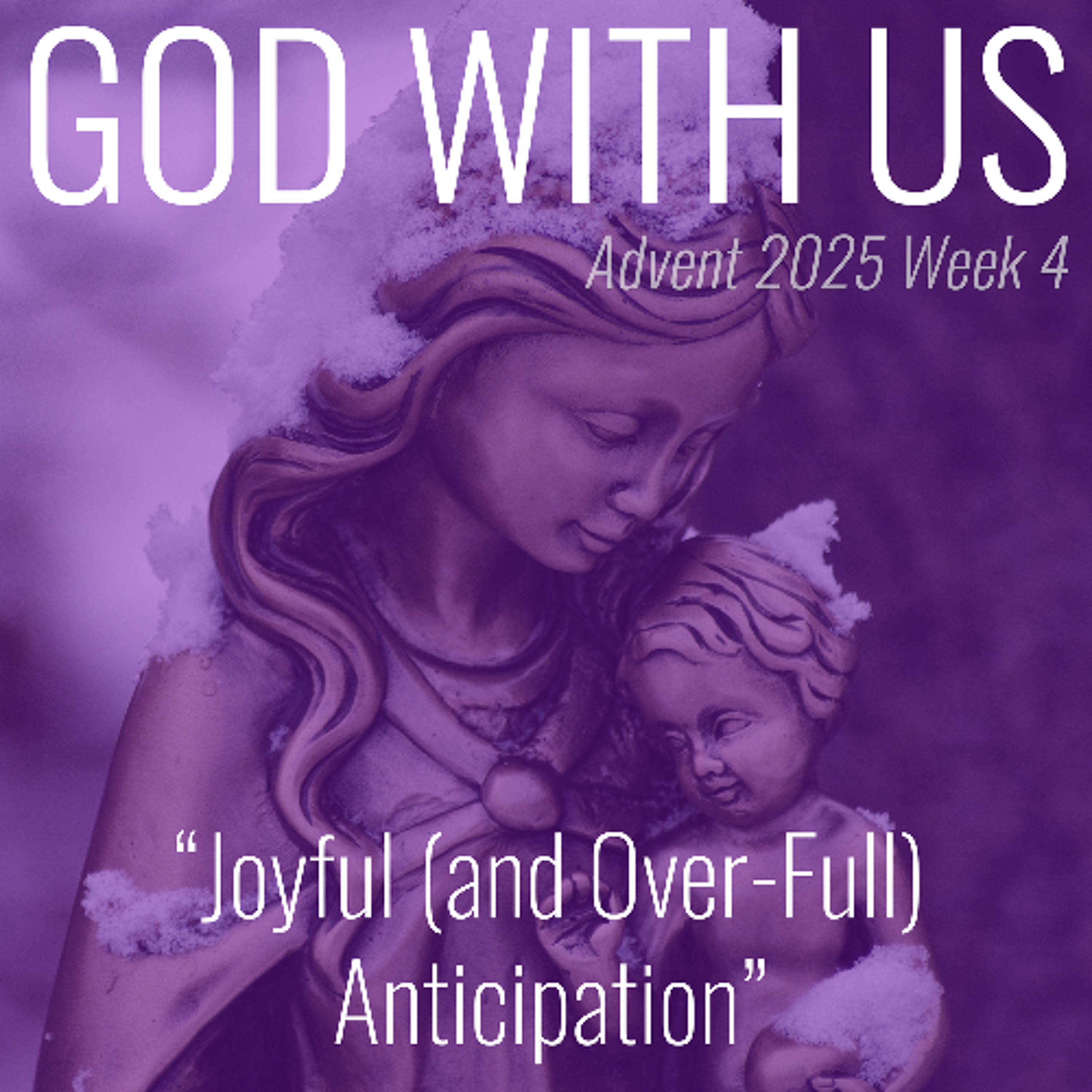 Joyful (and Over-Full) Anticipation (Advent Week 4)
