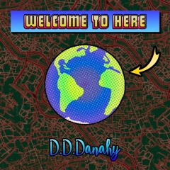 Welcome To Here by D.D.Danahy
