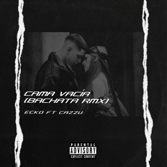 CAMA VACÍA (Bachata rmx) - ECKO FT CAZZU