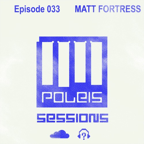 POLEIS SESSIONS - Episode 033 Guestmix MATT FORTRESS