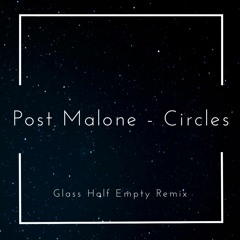 Post Malone - Circles (Glass Half Empty Remix)