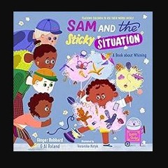Ebook PDF  📚 Sam and the Sticky Situation: A Book about Whining (Teaching Children to Use Their Wo