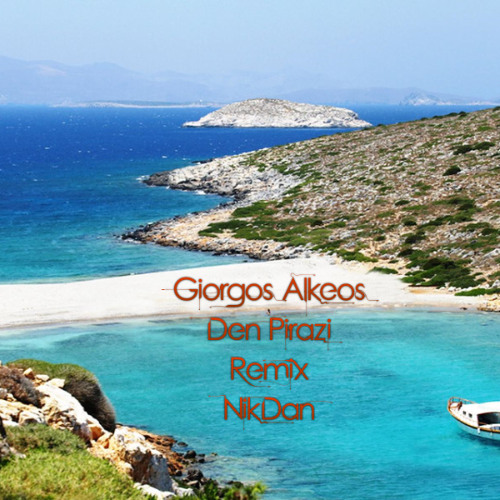 Giorgos Alkeos - Den Pirazi  -  Remix  NikDan