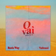 Boris Way, Vaiteani - O Vai (Who Am I)