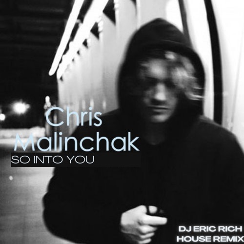 Chris Malinchak - So Into You (House Remix)