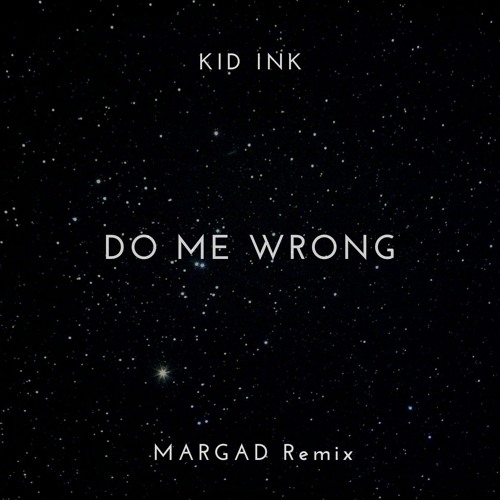 Kid Ink - Do Me Wrong (MARGAD Remix)