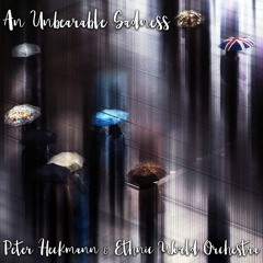 An Unbearable Sadness (feat. Ethnic World Orchestra)