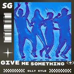 Give Me Something - Olly Kyle (FREE DL)