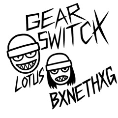 GEAR SWITCH FEAT LOTUSREVENGE {PROD.Systematik}