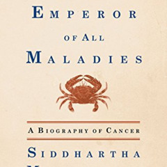 [ACCESS] EBOOK 🖌️ Emperor Of All Maladies: A Biography Of Cancer by  SIDDHARTHA MUKH
