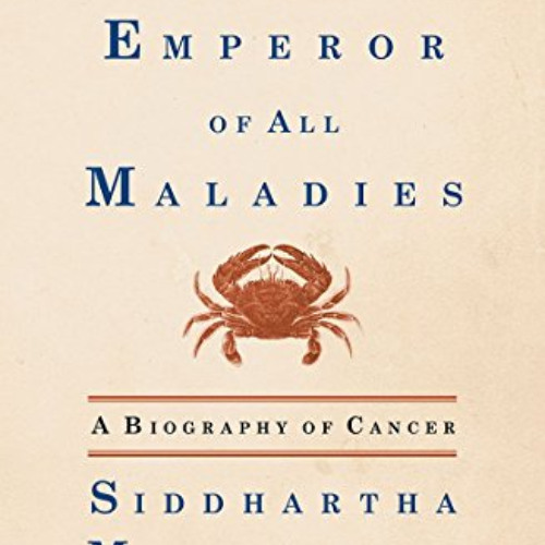 download EPUB 📨 Emperor Of All Maladies: A Biography Of Cancer by  SIDDHARTHA MUKHE