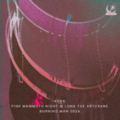 Kora @ Pink Mammoth Night [Burning Man 2024]