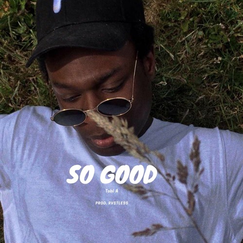 Tobi A- So Good (Prod. RVSTLESS)