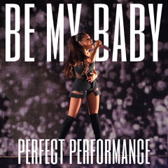 be my baby (perfect performance)