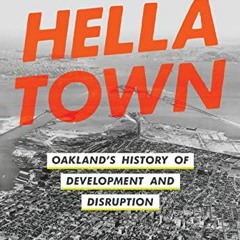 DOWNLOAD EBOOK 🖌️ Hella Town: Oakland's History of Development and Disruption by  Mi