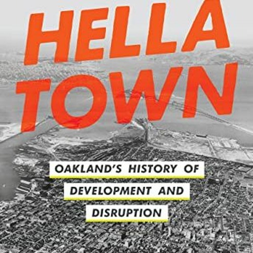 [Get] PDF 📝 Hella Town: Oakland's History of Development and Disruption by  Mitchell