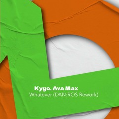 Kygo, Ava Max - Whatever (DAN:ROS Rework)
