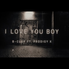 B Clux - I Love You Boy Part 2 (Prodigy X Remix).mp3