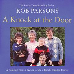 A Knock at the Door: A homeless man, a lawyer . . . and a family changed forever, By Rob Parsons, Read by Rob Parsons