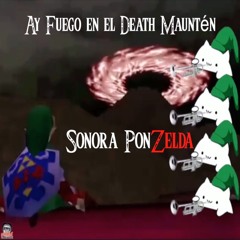 Ay Fuego En El Death Mauntén - Sonora PonZelda