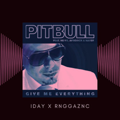 GIVE ME EVERYTHING (iDAY x RNGGAZNC)