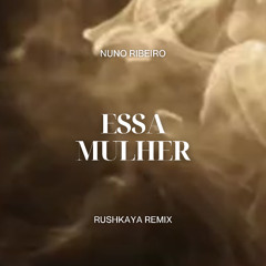 NUNO RIBEIRO - Essa Mulher (Rushkaya Remix)