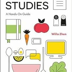 [DOWNLOAD] EBOOK 📭 Food Studies: A Hands-On Guide by Willa Zhen [PDF EBOOK EPUB KIND