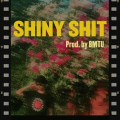 Shiny Shit (Prod. by BMTU)