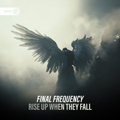 Final Frequency - Rise Up When They Fall (DWX Copyright Free)