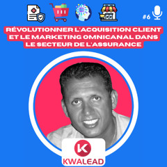 📢#6 - KWALEAD Révolutionner l’Acquisition Client et le Marketing Omnicanal dans le Secteur de l’Assurance