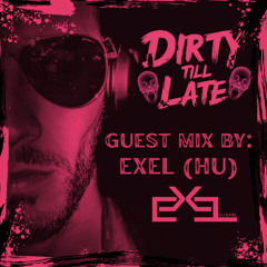 Dirty Till Late Guest Mix by Exel(HU)