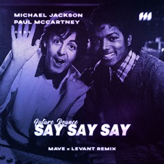 Michael Jackson - Say Say Say / Waiting For You (LeVant x Mave Remix) [FREE DOWNLOAD]