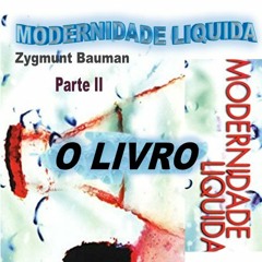 MODERNIDADE LÍQUIDA - PREFÁCIO - PARTE II