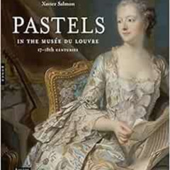 [Access] PDF 📚 Pastels in the Musée du Louvre: 17th and 18th Centuries by Xavier Sal