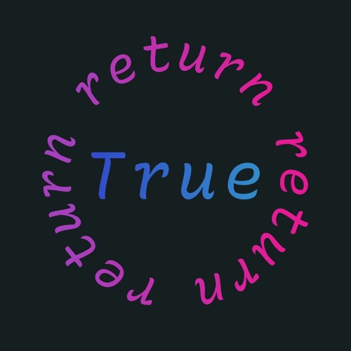 Return True