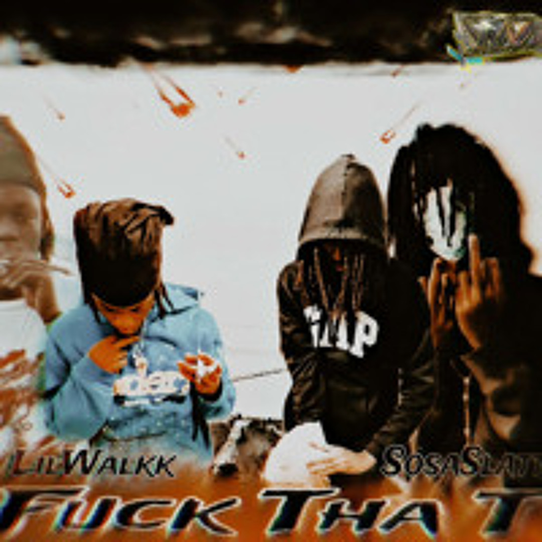 Stream Fuck Tha T - Sosa Racks x Lil Walk by waveboyz | Listen online ...