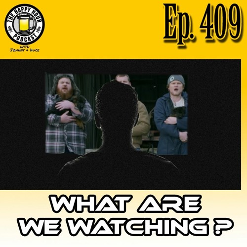 Episode 409 - What Are We Watching?