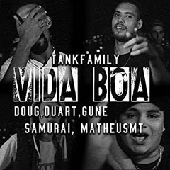 TankFamily - VIDA BOA feat. Doug, Gunê, Duart, Samurai & Matheus MT(prod. FPeres & Marcos Fontes)