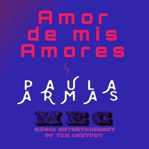 Stream Amor de mis Amores X PAULAArmas M. E. C MUSIC .mp3 by M. E. C |  Listen online for free on SoundCloud