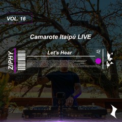 ZIPHY Pres. - Let's Hear : Vol. 16 (Camarote Itaipú LIVE)