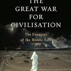 [Audiobook] The Great War for Civilisation: The Conquest of the Middle East Written by  Robert