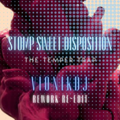 The Temper Traps - Stomp Sweet Disposition (Vionikdj Rework Re-Edit) (Cut) (Unnofficial Edit)