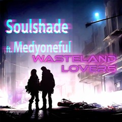 Soulshade ft. Medyoneful - Wasteland Lovers