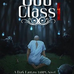 [View] KINDLE 🗸 God Class: A Dark Fantasy Sandbox LitRPG (Saga of the God Class Book