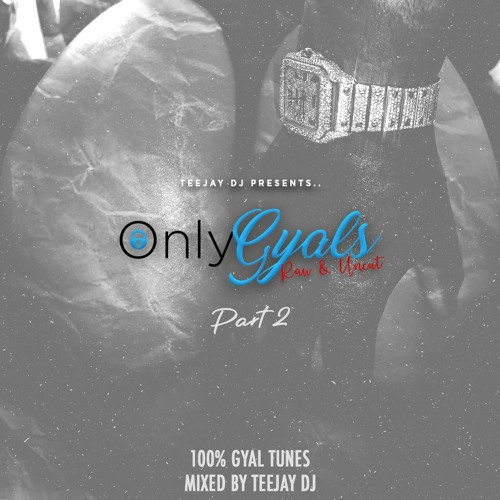 **ONLY GYALS** PART 2 - Mixed By TeeJay DJ (100% Slow Dancehall) Raw & Uncut