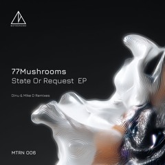 MTRN006 - 77Mushrooms - State Or Request (Dinu Remix)