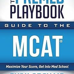 )Save+ The Premed Playbook: Guide to the MCAT: Maximize Your Score, Get Into Med School BY: Ry