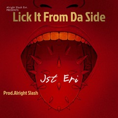 Jst Eri - Lick It From Da Side Prod. Alright Slash