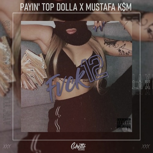 Payin' Top Dolla & Mustafa K$M - FVCK12
