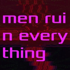 Men Ruin Everything